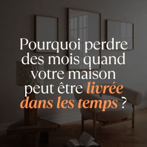 Évitez les retards et la perte de temps lors de la construction de votre maison neuve. Découvrez nos solutions pour une livraison rapide et sereine